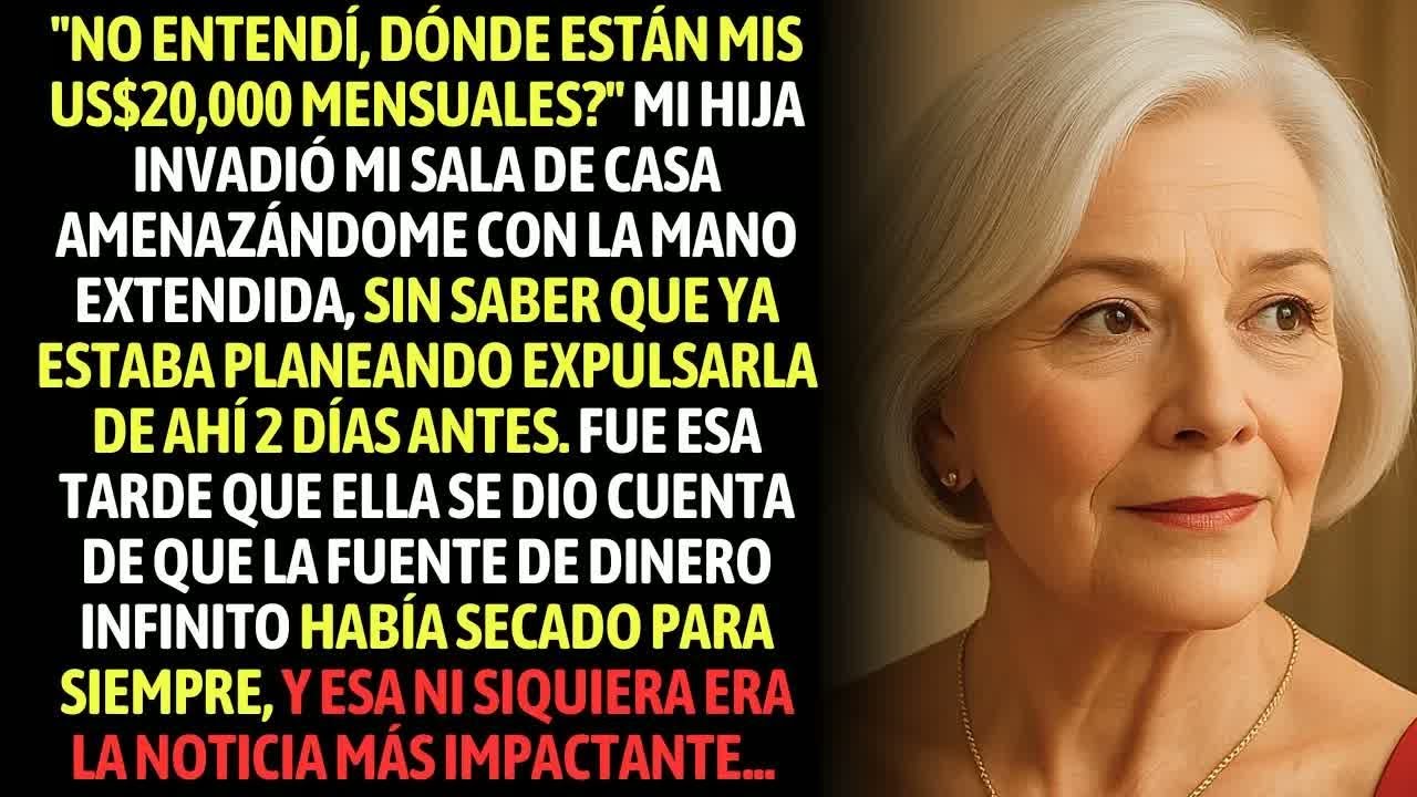 Mi Hija Me Cobró Una Ayuda De US$20,000 Por Mes  Sin Saber Que Ya Estaba A Punto De Expulsarla