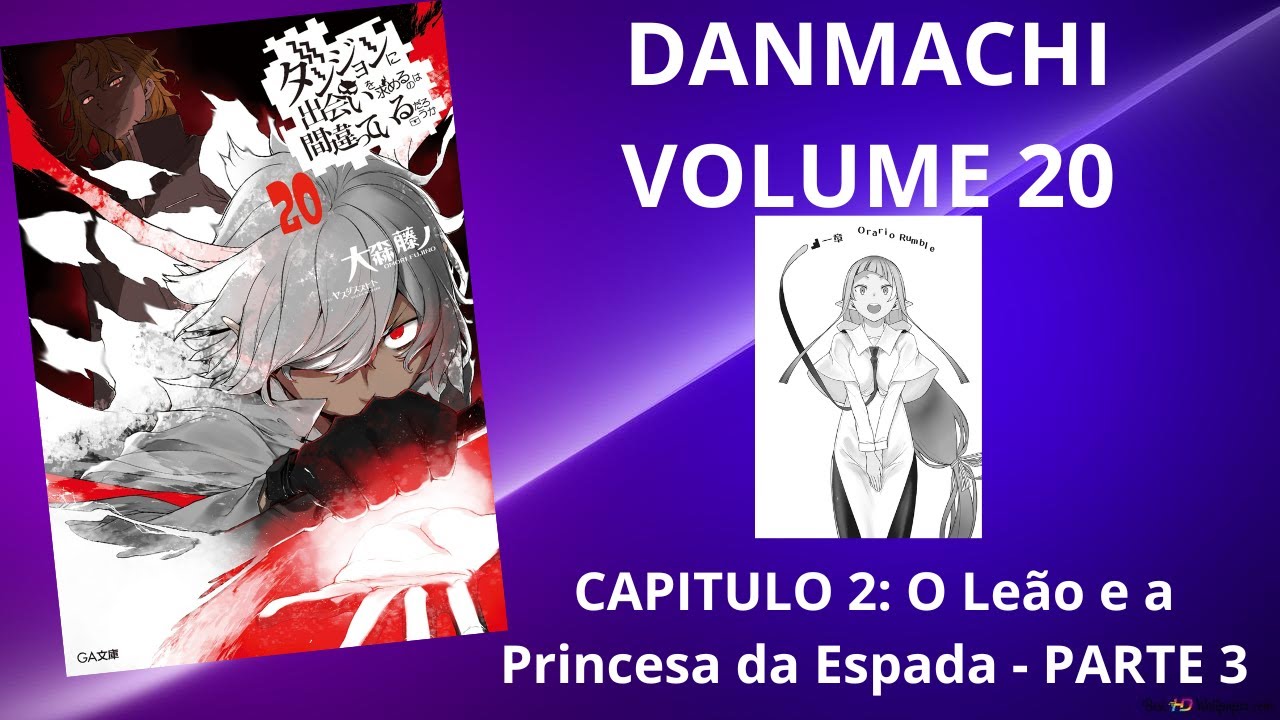 DANMACHI VOLUME 20: CAP 2: O Leão e a Princesa da Espada - PARTE 3 (RESUMO)