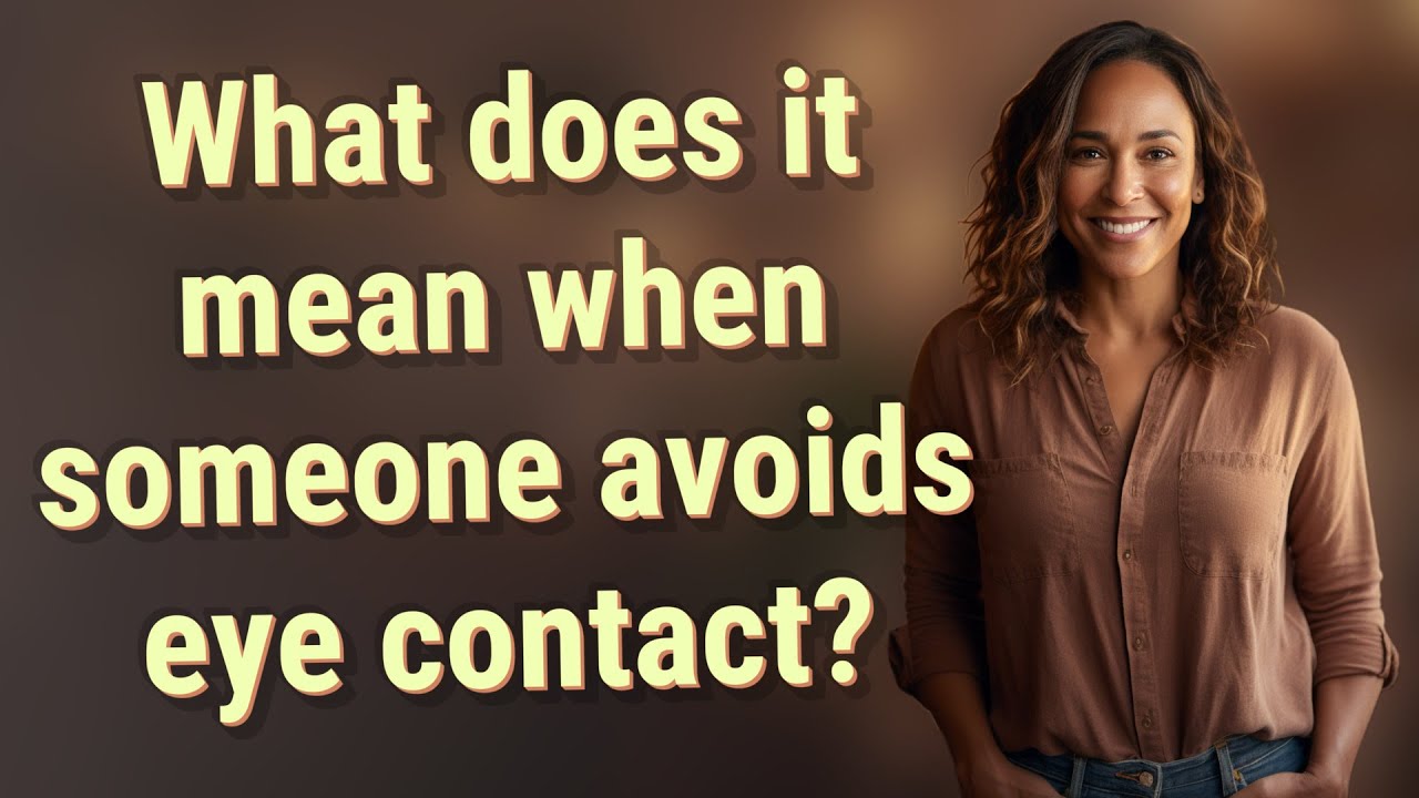 What does it mean when someone avoids eye contact?