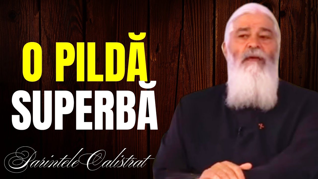 O pildă superbă care îți va schimba felul de a gândi - Parintele Calistrat
