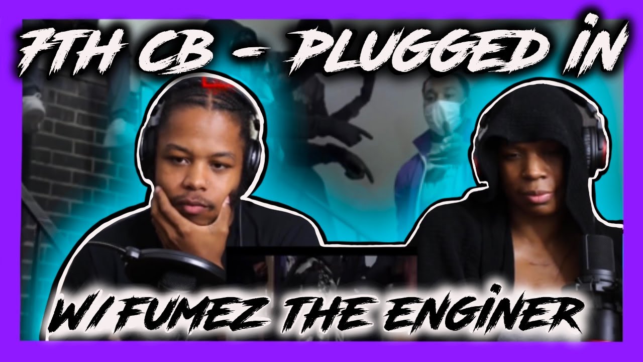 #7th CB - Plugged In W/ Fumez The Engineer REACTION