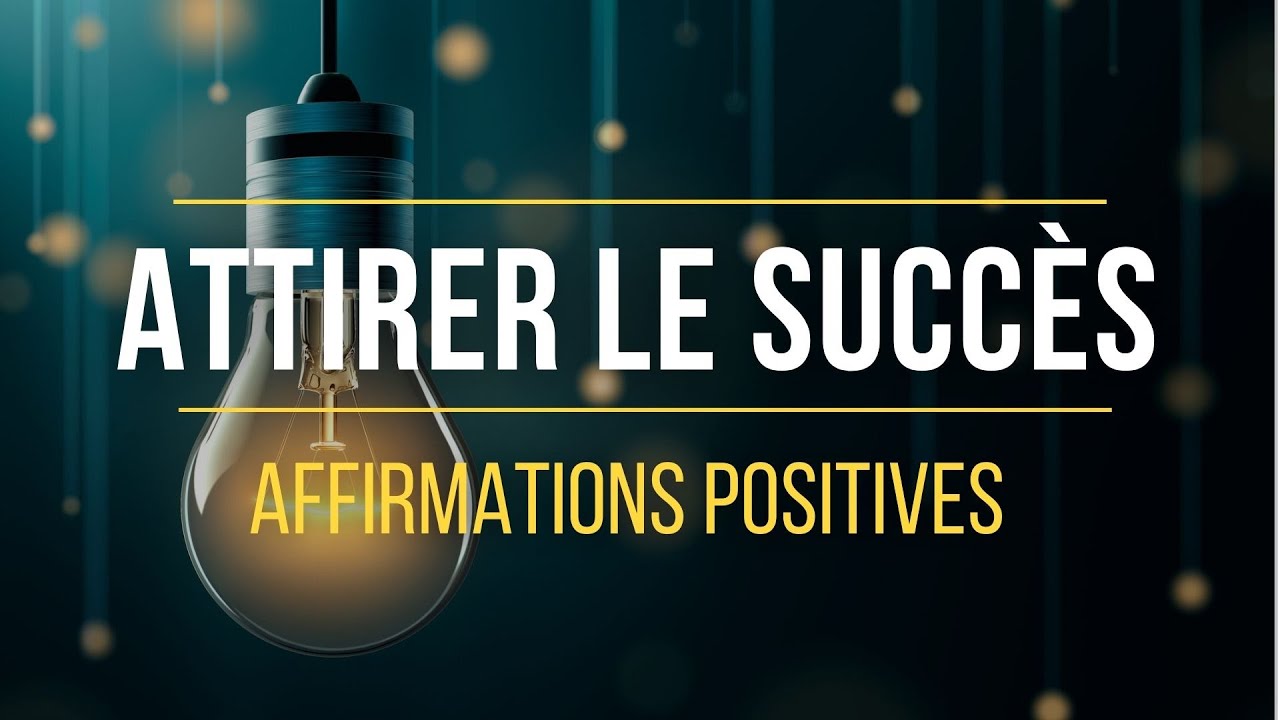 Affirmations positives pour Attirer le Succès dans sa Vie | Loi de l'attraction
