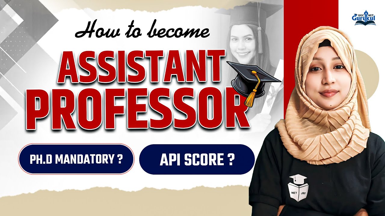 How to Become Assistant Professor? PhD Mandatory? API Score? Complete Details