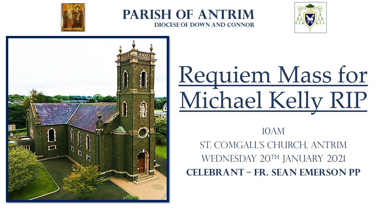 The Requiem Mass for Michael Kelly RIP – 10am – Wednesday 20th January 2021