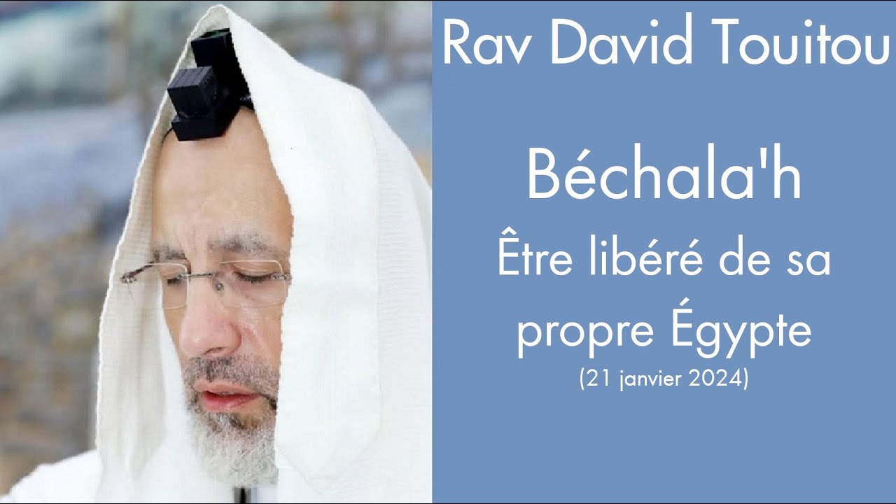 Rav David Touitou - 16 Béchala'h - Être libéré de sa propre Égypte
