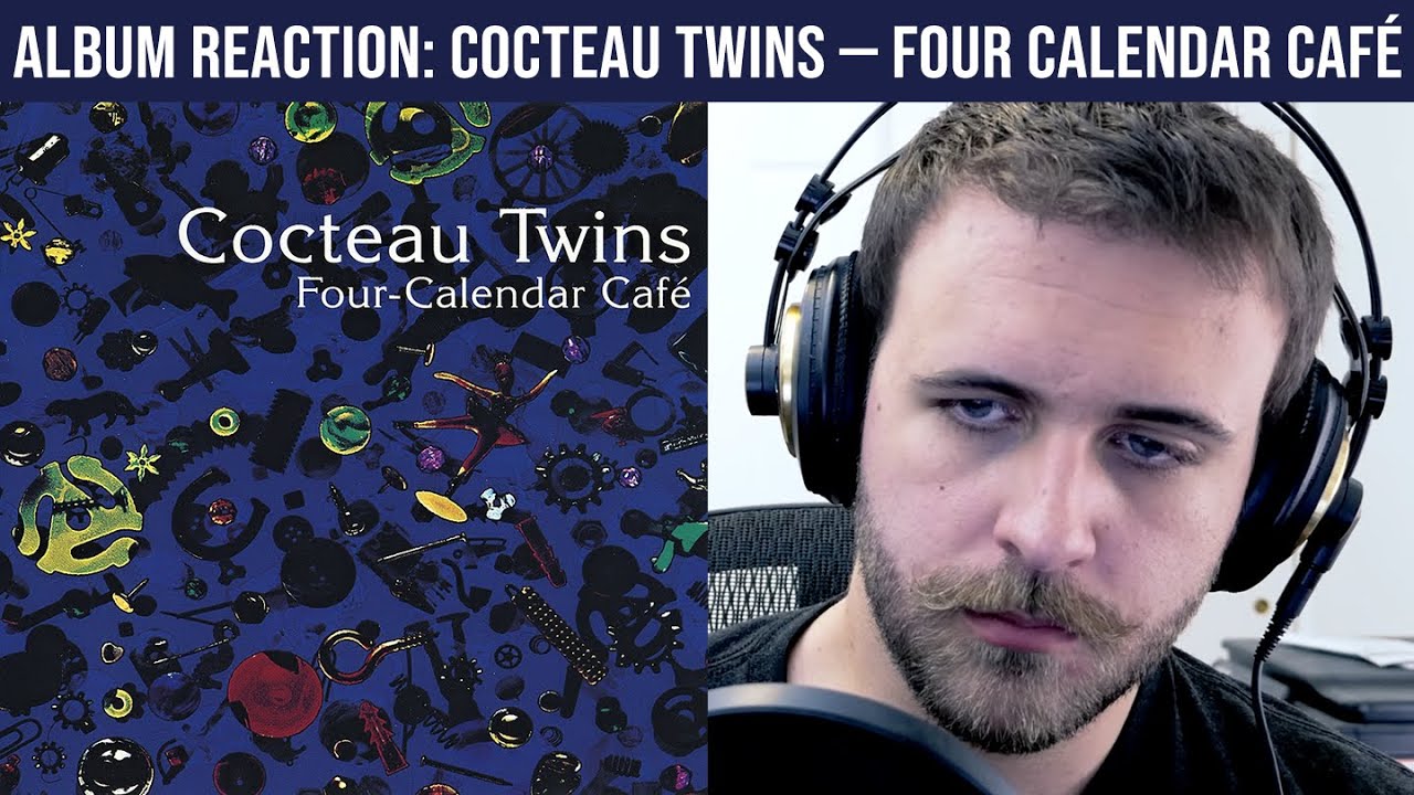 ALBUM REACTION: Cocteau Twins — Four Calendar Café