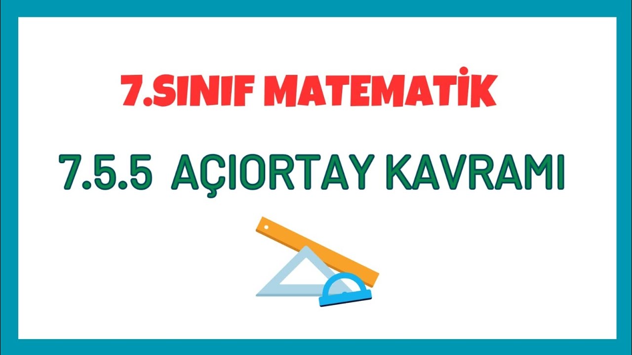 7.5.5 Açıortay Kavramı