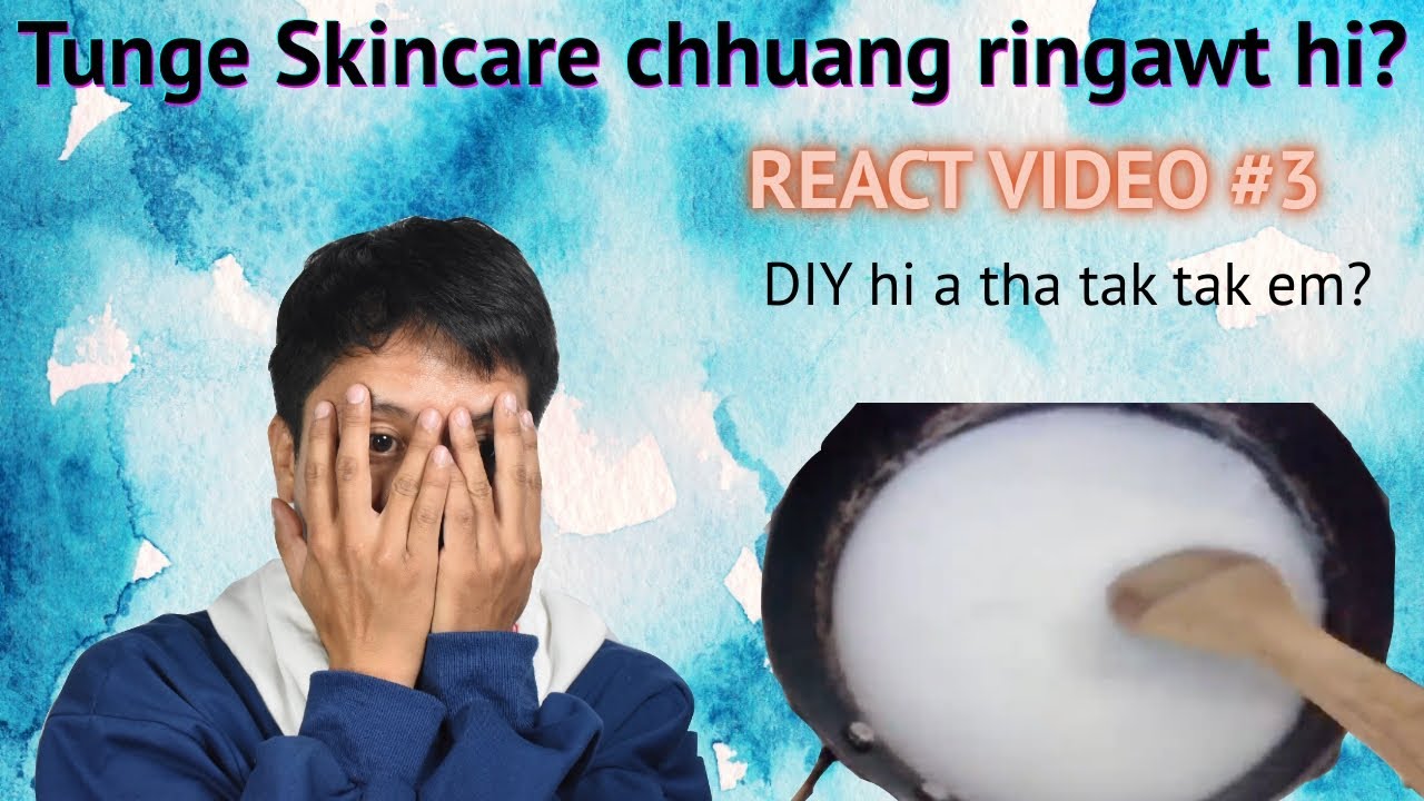 Tunge Skincare rawn chhuang ringawt? React Video - Vun ngona tur siam dan (DIY) _