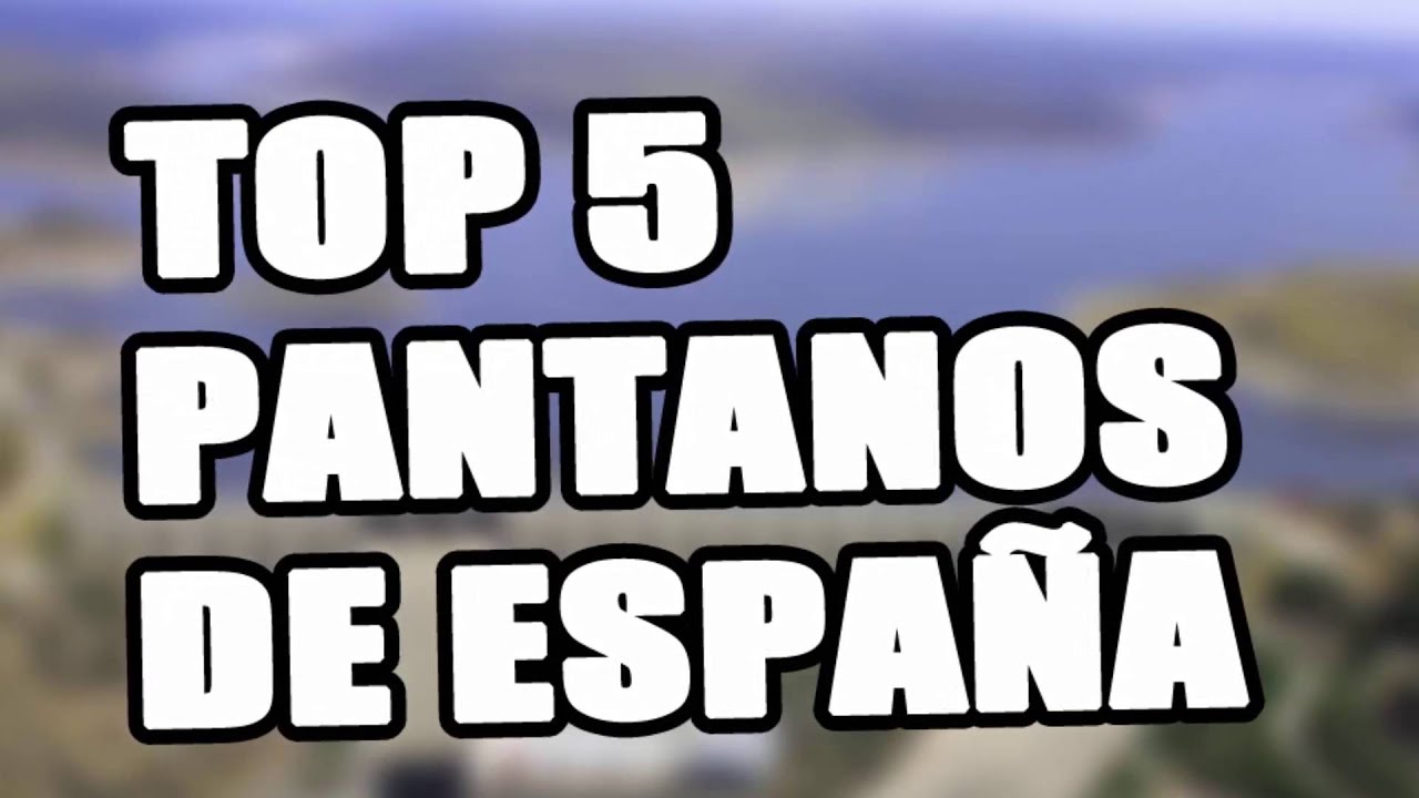 Top 5 pantanos de España