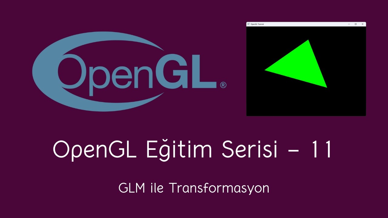 OpenGL Eğitim Serisi #11 | GLM ile Dönüşüm
