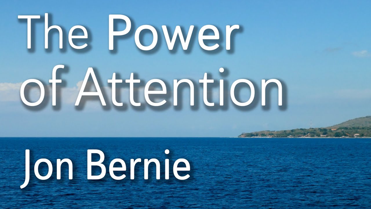 The Power of Attention - Jon Bernie