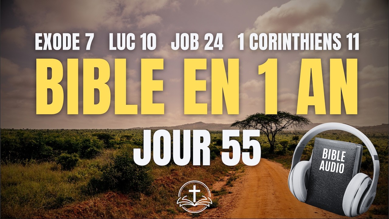 LA BIBLE EN 1 AN | Jour 55 : Le Cœur de l'Obéissance (Exode 7, Luc 10, Job 24, 1 Corinthiens 11)