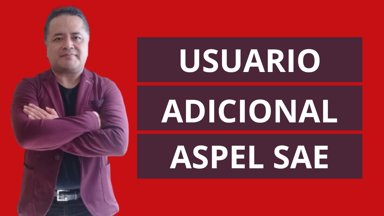 COMO FUNCIONA UN USUARIO ADICIONAL EN ASPEL SAE