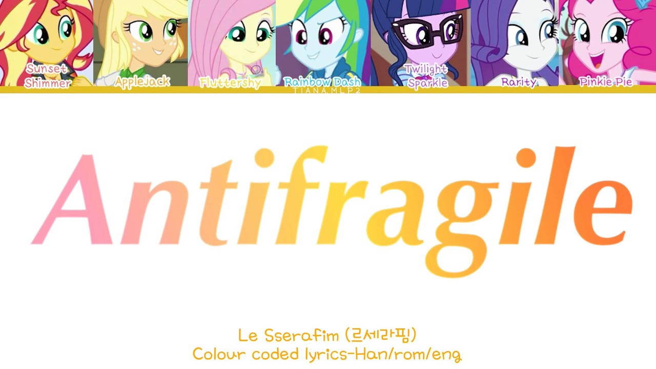 How would mlp Equestria Girls sing Antifragile by Le Sserafim