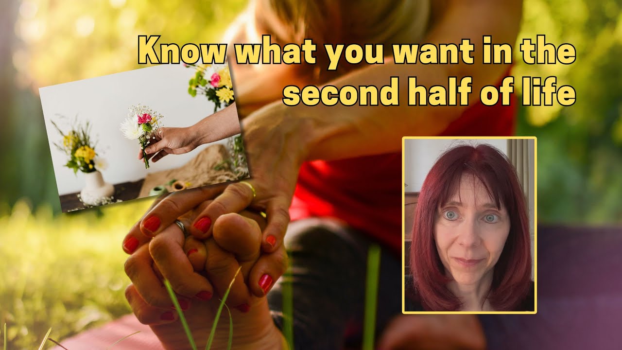 Know what you want (in the second half of life)