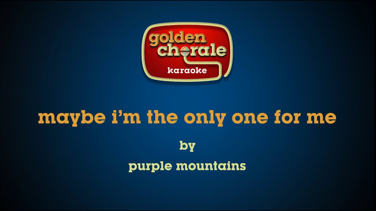 purple mountains - maybe i'm the only one for me (karaoke)