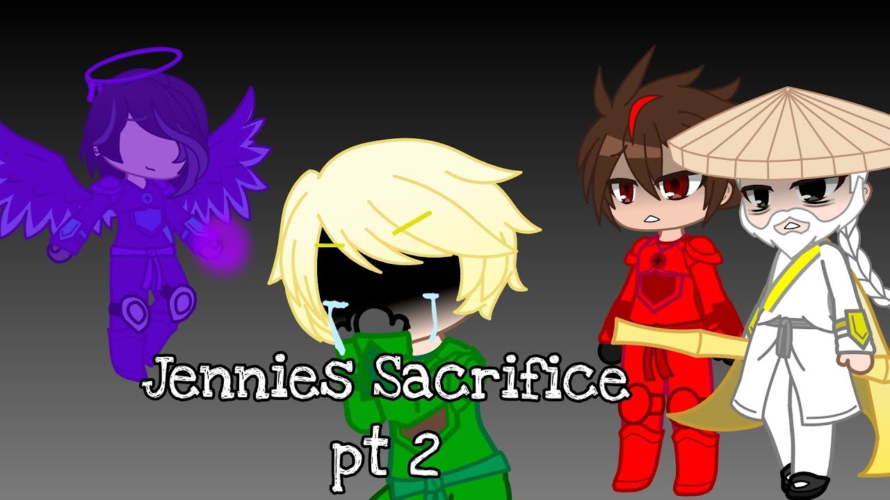 Jennies Sacrifice Pt 2 (FULL) Ninjago gacha/greenflame