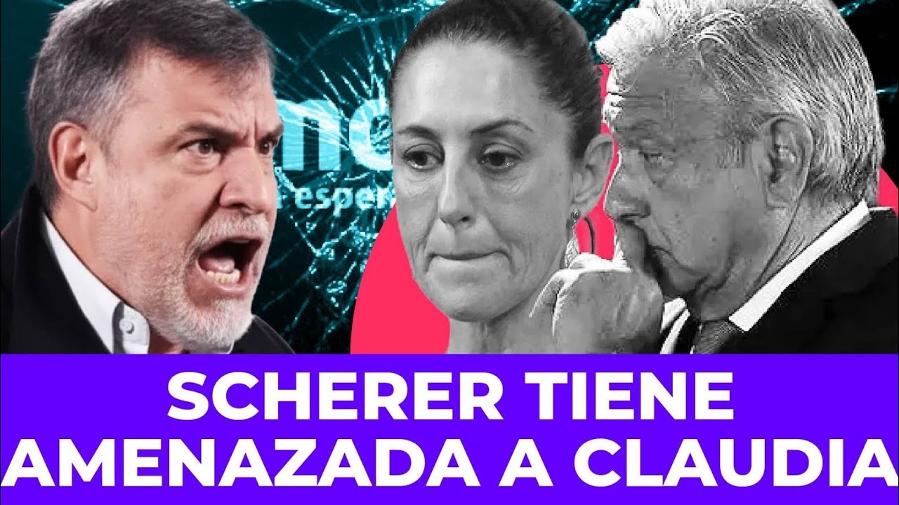 ¡PALACIO EN PÁNICO! Scherer amenaza con revelar secretos y expedientes contra Sheinbaum