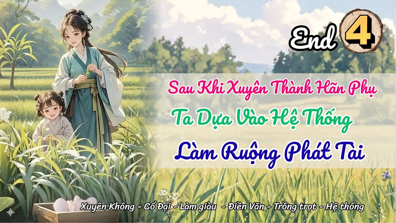 [Điền văn - Hệ thống]Tập 4(End): Sau Khi Xuyên Thành Hãn Phụ, Ta Dựa Vào Hệ Thống Làm Ruộng Phát Tài