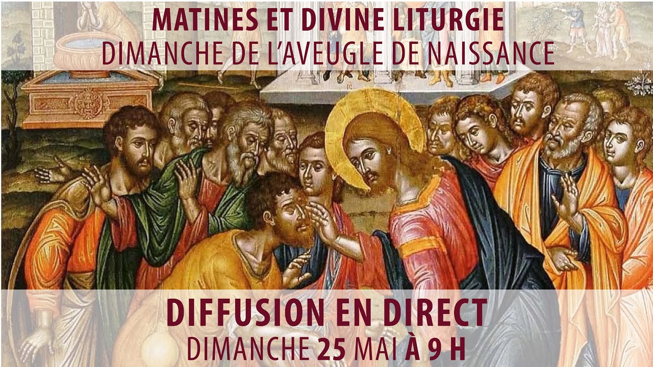 Matines et Divines liturgie du 25 mai 2025 (Dimanche de l'Aveugle de naissance)