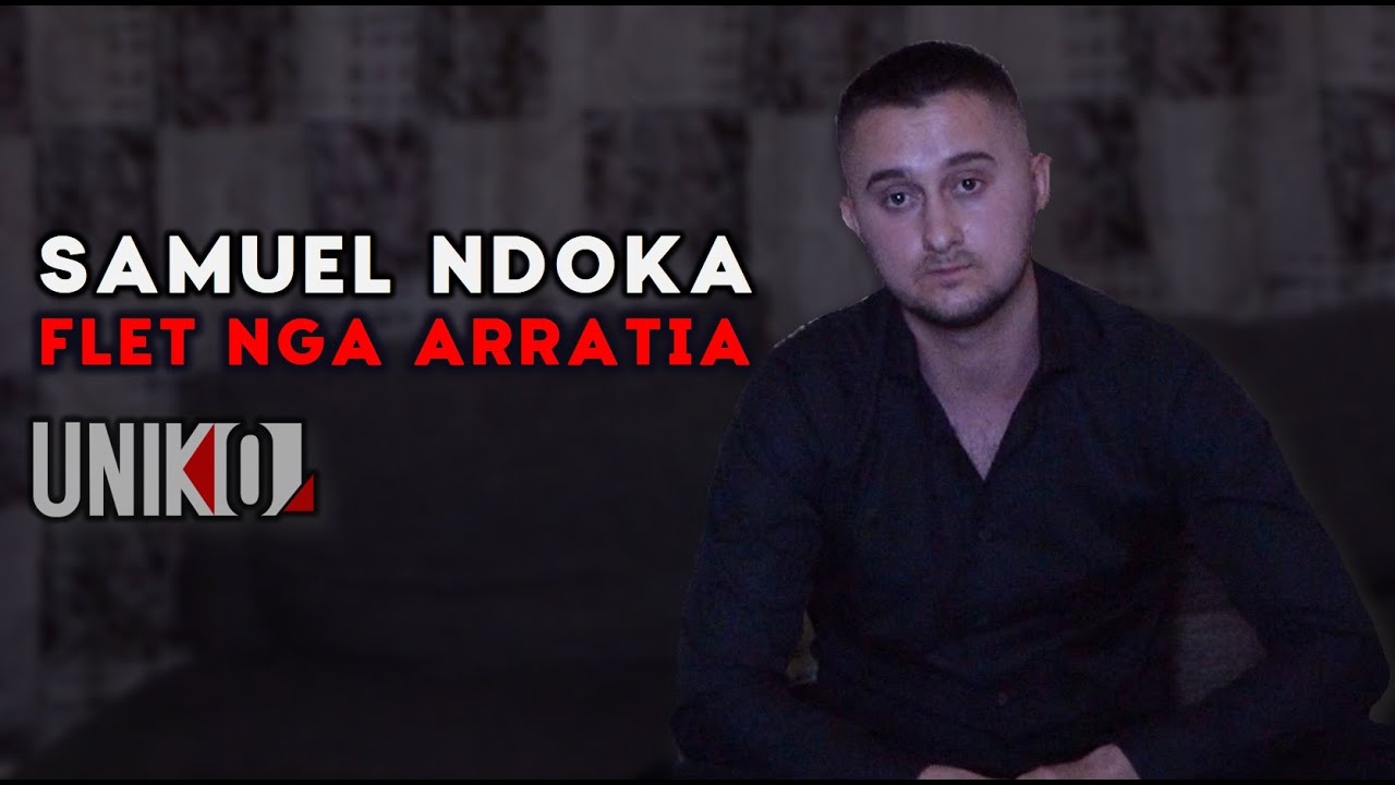 Uniko - Samuel Ndoka flet nga arratia: Vrasja e babait dhe shpallja ne kerkim policor