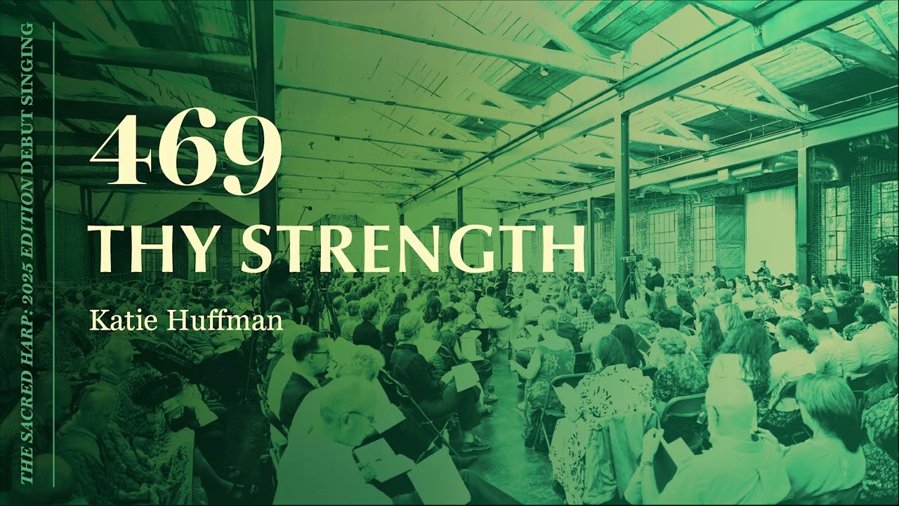Thy Strength (469), New Songs in The Sacred Harp: 2025 Edition