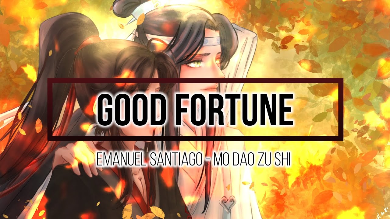 ♬ Good Fortune ☆ Mo Dao Zu Shi ♬ 〖 Emanuel Santiago 〗Español ♚ Gracias Yukigirl Art  & Alemoon46 ♚
