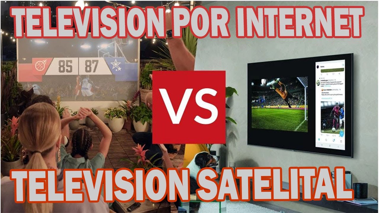 CUAL ES LA DIFERENCIA DE TELEVISION SATELITAL VS LA TELEVISION POR INTERNET -TE SORPRENDERAS