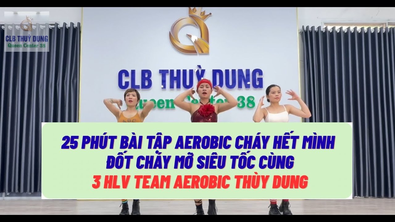 15 PHÚT BÀI TẬP AEROBIC CHÁY HẾT MÌNH | ĐỐT CHÁY MỠ SIÊU TỐC CÙNG 3 HLV TEAM AEROBIC THÙY DUNG