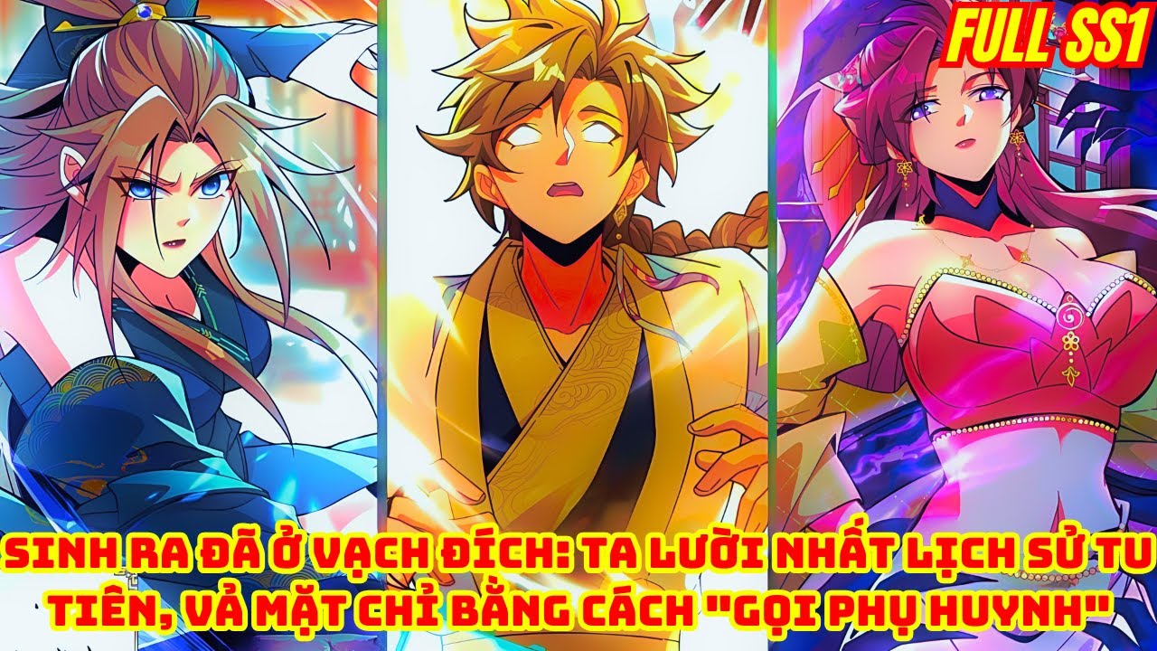 Full SS1 | Sinh Ra Đã Ở Vạch Đích: Lười Nhất Lịch Sử Tu Tiên, Vả Mặt Bằng Cách 