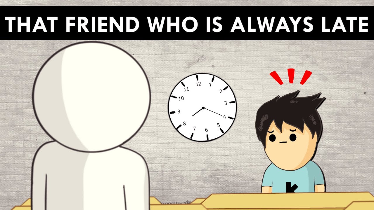 That One Friend Who Is Always Late!