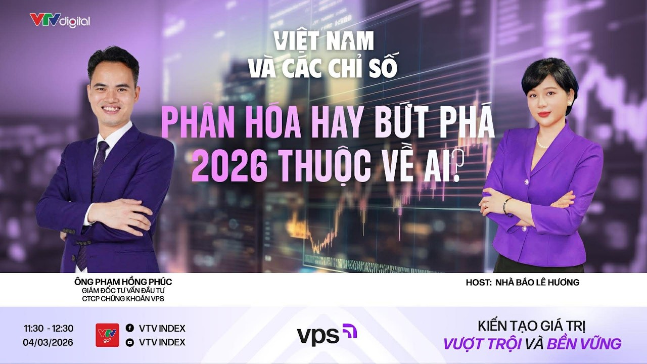 VIỆT NAM VÀ CÁC CHỈ SỐ NGÀY 04/03/2026: PHÂN HÓA HAY BỨT PHÁ 2026 THUỘC VỀ AI?  | VTVIndex