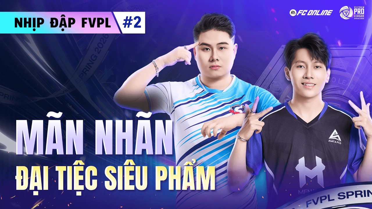 NHỊP ĐẬP FVPL SPRING 2026 - TUẦN 2: KỊCH BẢN KHÔNG TƯỞNG, SỰ TRỖI DẬY CỦA CÁC NGÔI SAO