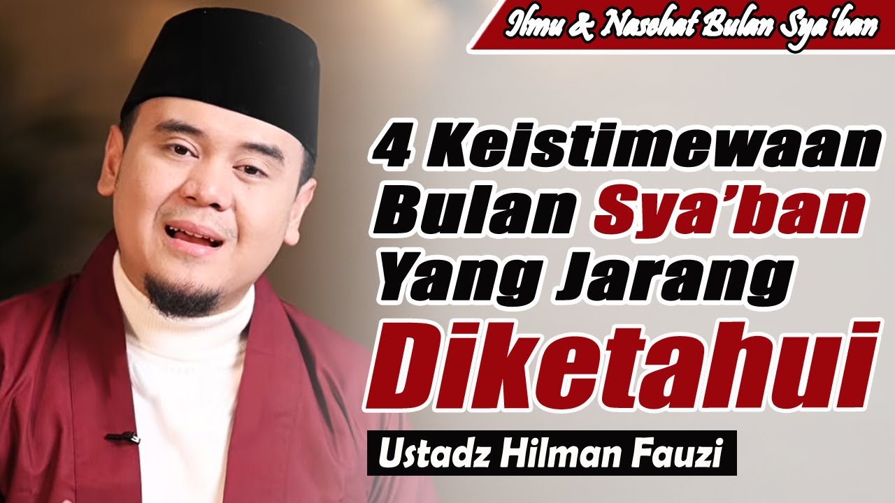 4 Keistimewaan Bulan Sya'ban yang jarang diketahui ~ Ustadz Hilman Fauzi Terbaru