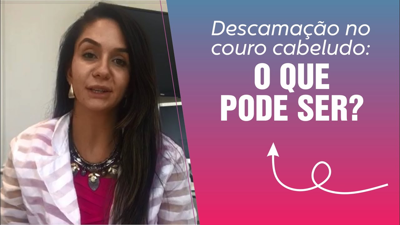 DESCAMAÇÃO NO COURO CABELUDO: O QUE PODE SER?