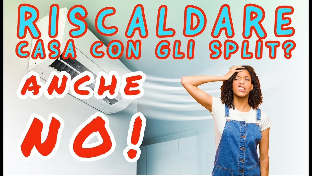 RISCALDARE CASA CON GLI SPLIT: TUTTI I MOTIVI DEL GRANDE ERRORE