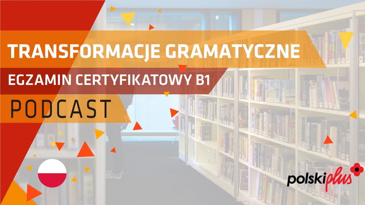 Transformacje gramatyczne na egzaminie B1 z języka polskiego