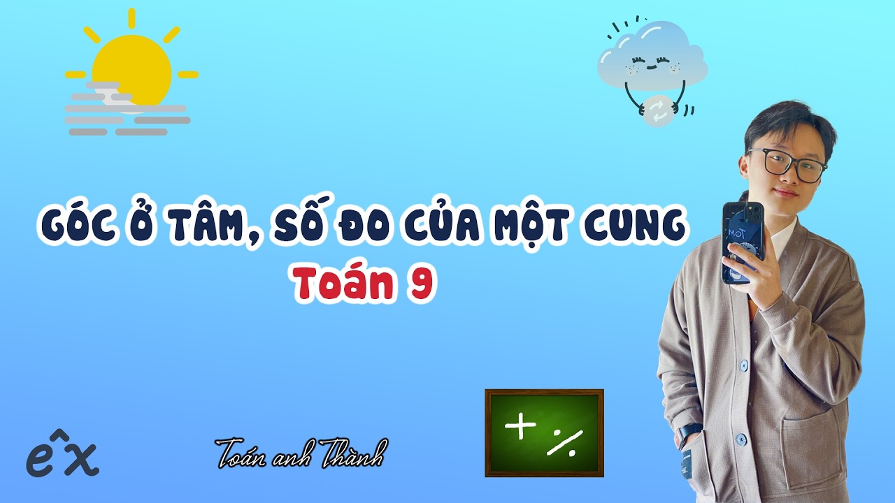 GÓC Ở TÂM, SỐ ĐO CỦA MỘT CUNG P1 | TOÁN 9 ANH Thành DẠY TOÁN