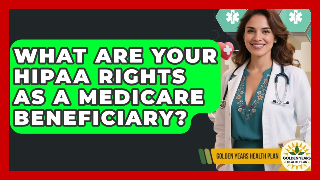 What Are Your HIPAA Rights As A Medicare Beneficiary? - Golden Years Health Plan