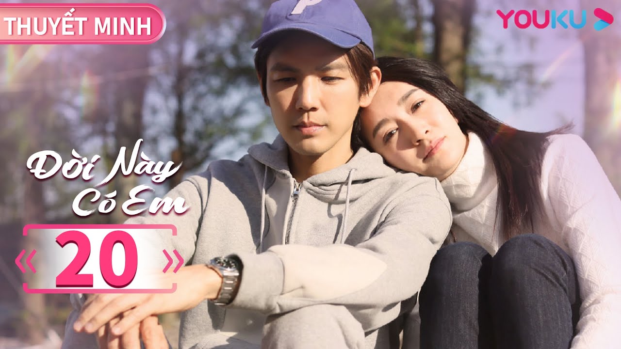 [THUYẾT MINH] Đời Này Có Em | Tập 20 | Phim Ngôn Tình | Chung Hán Lương/Lý Tiểu Nhiễm | YOUKU