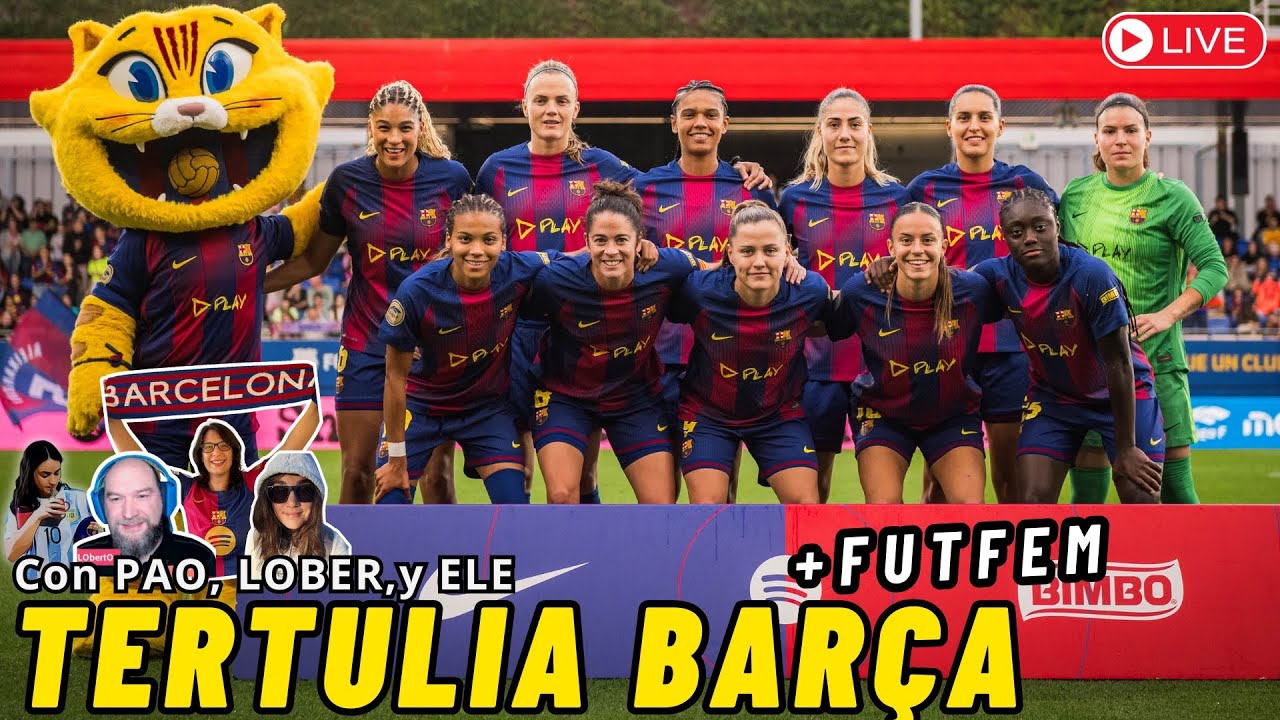 🔴 TERTULIA con ELE, LOBER y PAO ⚽ POST BAR&Ccedil;A 2 - 0 GRANADA 💥 ACTUALIDAD y DEBATE BAR&Ccedil;A y FUTFEM