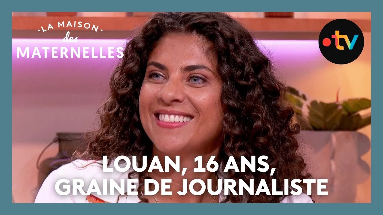 Louan, 16 ans, graine de journaliste - La Maison des maternelles #LMDM