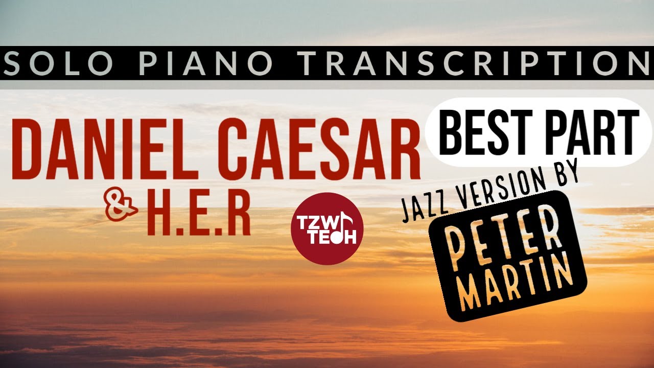 Daniel Caesar & H.E.R - Best Part (solo jazz performance by Peter Martin) | piano transcription