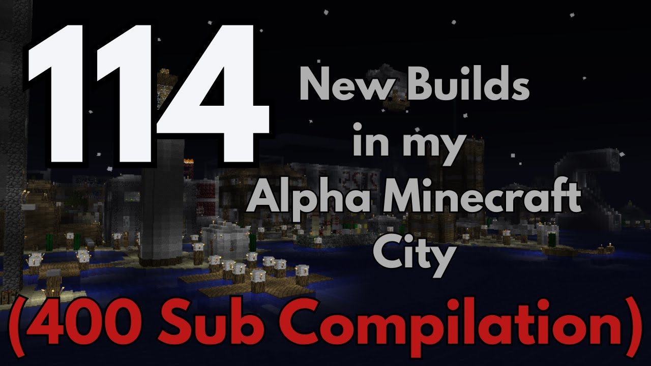 114 New Builds in my Alpha Minecraft City! (Compilation)(400 Sub Special)