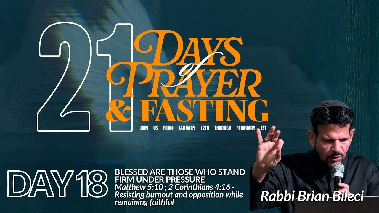 Day 18 of 21 days of Prayer and Fasting with Rabbi Brian Bileci
