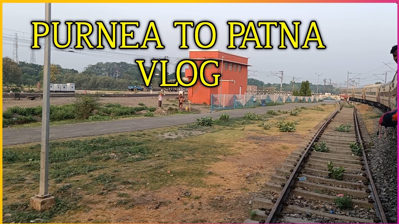 Purnea To Patna Train Vlog || Patna Junction Vlog || Banmankhi To Patna Junction Vlog @purnea_vlog6