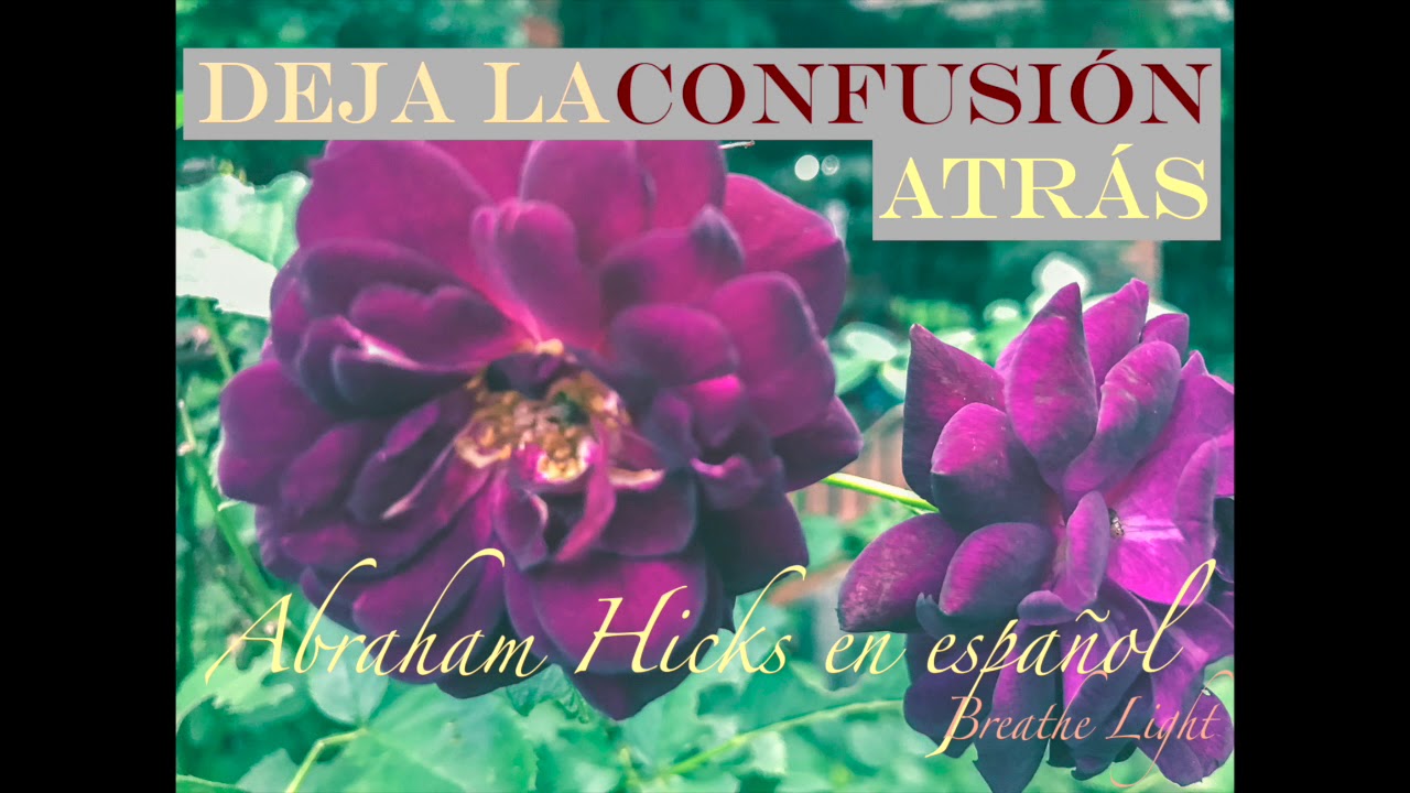Deja la confusión atrás - Abraham Hicks en Español