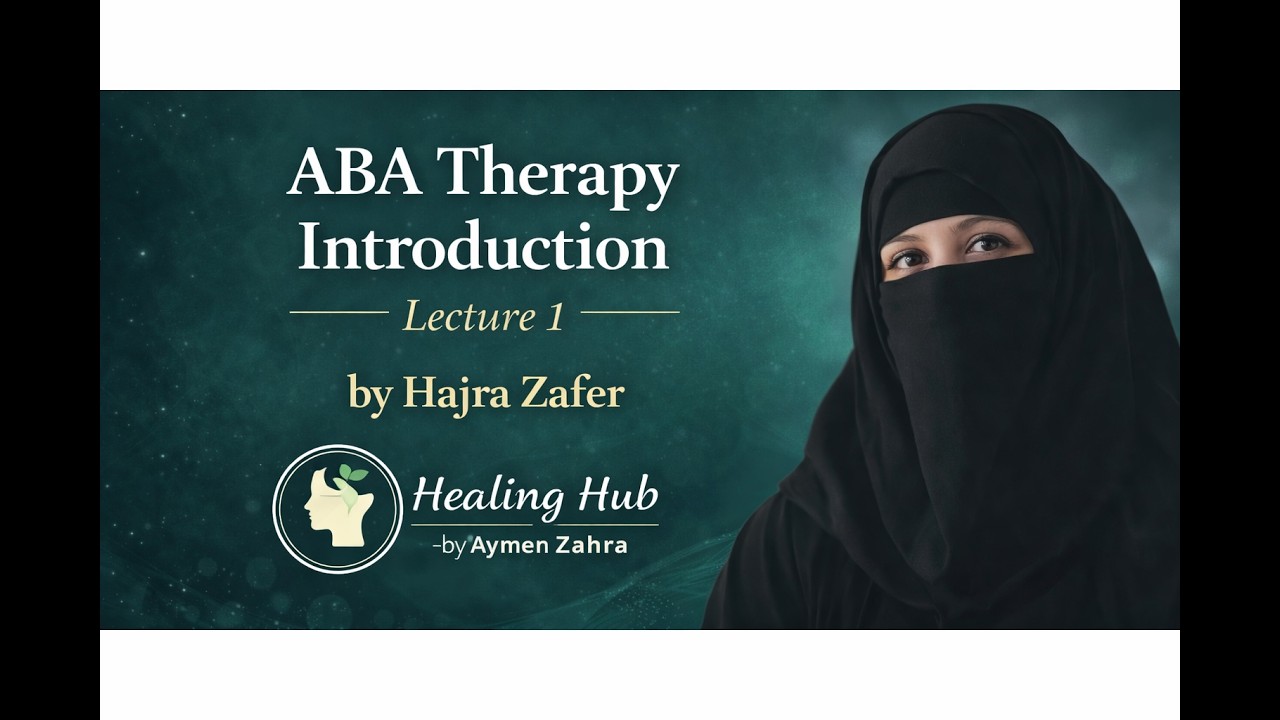 ABA Therapy Introduction | Lecture 1 by Hajra Zafer | Healing Hub by Aymen Zahra