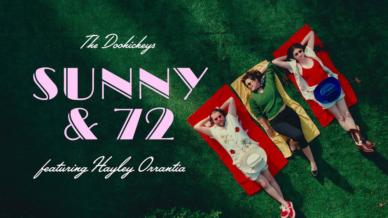 The Doohickeys - Sunny & 72 feat. Hayley Orrantia (Official Video)