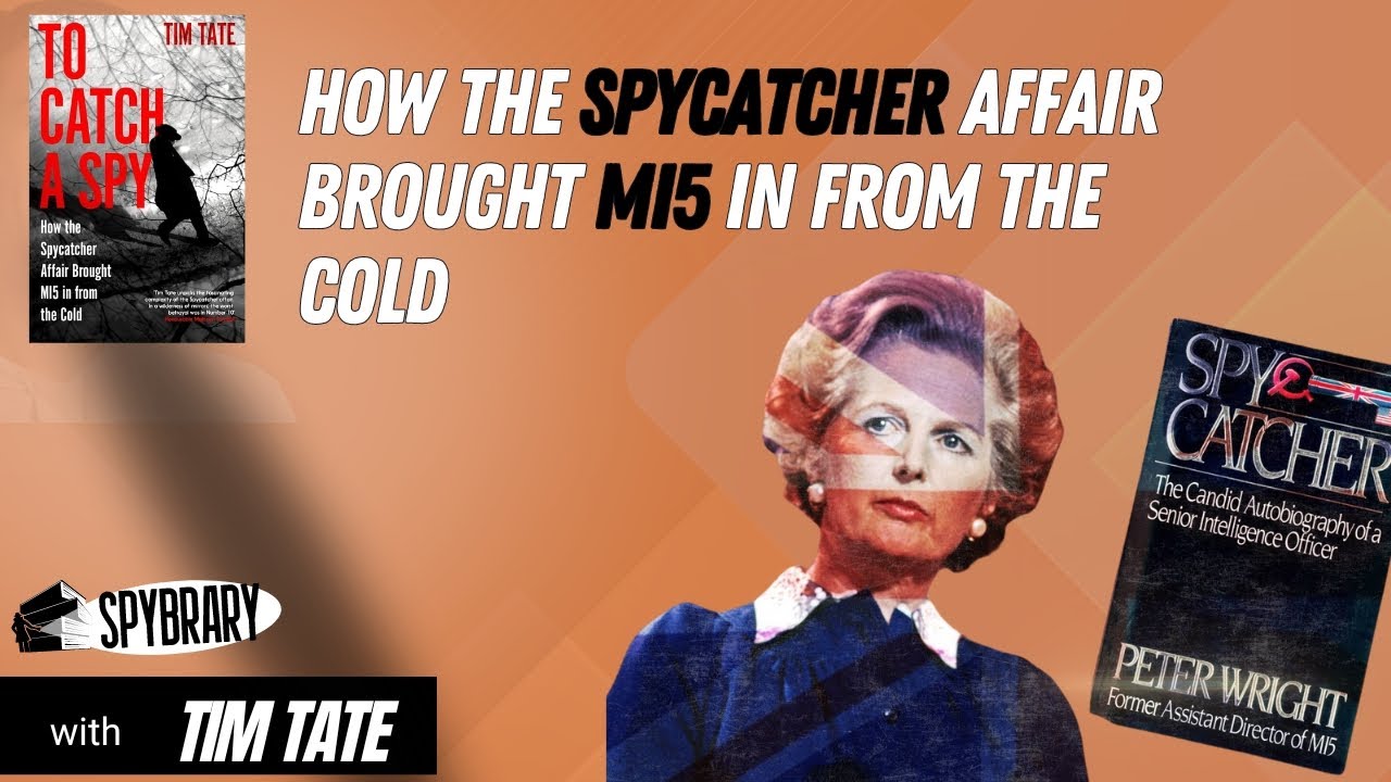 To Catch A Spy -How the Spycatcher Affair Brought MI5 in from the Cold